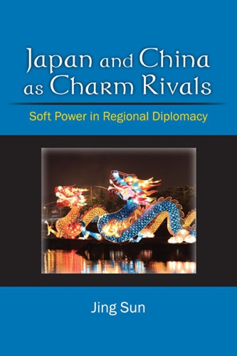 Бумажная книга «Japan and China as Charm Rivals: Soft Power in Regional Diplomacy», автор Цзин Сунь - фото №1
