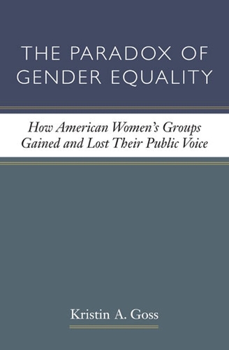 Бумажная книга «The Paradox of Gender Equality: How American Women's Groups Gained and Lost Their Public Voice», автор Кристин А. Госс - фото №1