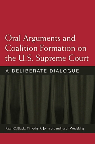 Бумажная книга «Oral Arguments and Coalition Formation on the U.S. Supreme Court: A Deliberate Dialogue», авторов Джастин Ведекинг, Райан К. Блэк, Тимоти Р. Джонсон - фото №1