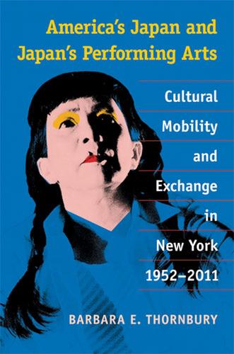 Бумажная книга «America’s Japan and Japan’s Performing Arts: Cultural Mobility and Exchange in New York, 1952–2011», автор Барбара Торнбери - фото №1