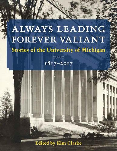 Бумажная книга «Always Leading, Forever Valiant: Stories of the University of Michigan, 1817-2017», автор Ким Кларк - фото №1