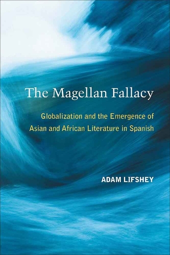 Бумажная книга «The Magellan Fallacy: Globalization and the Emergence of Asian and African Literature in Spanish», автор Адам Лифши - фото №1