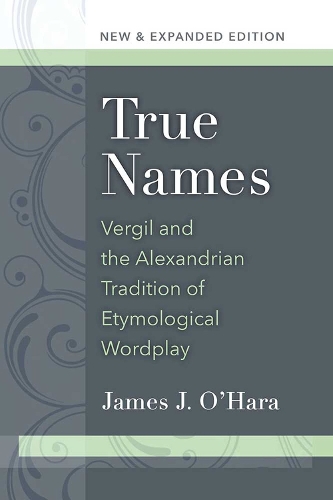 Бумажная книга «True Names: Vergil and the Alexandrian Tradition of Etymological Wordplay», автор Джеймс Дж. О'Хара - фото №1