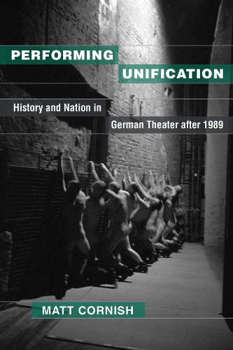 Бумажная книга «Performing Unification: History and Nation in German Theater after 1989», автор Мэтт Корниш - фото №1