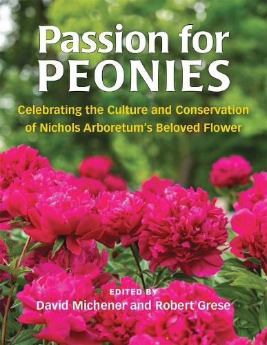 Паперова книга «Passion for Peonies: Celebrating the Culture and Conservation of Nichols Arboretum's Beloved Flower», авторів Девід Міхенер, Роберт Б. Гріз - фото №1