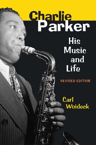 Бумажная книга «Charlie Parker: His Music and Life», автор Карл Войдек - фото №1