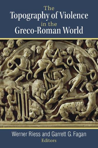 Бумажная книга «The Topography of Violence in the Greco-Roman World», авторов Гаррет Г. Фаган, Вернер Рисс - фото №1
