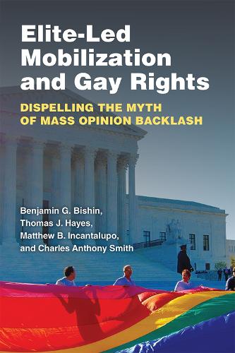 Бумажная книга «Elite-led Mobilization and Gay Rights: Dispelling the Myth of Mass Opinion Backlash», авторов Бенджамин Джордж Бишин, Чарльз Энтони Смит, Мэтью Бенджамин Инканталупо, Томас Джозеф Хейз - фото №1