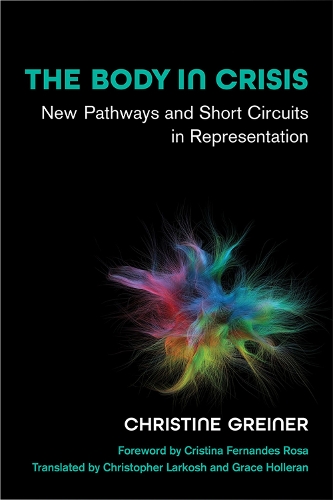 Бумажная книга «The Body in Crisis: New Pathways and Short Circuits in Representation», авторов Кристин Грейнер, Кристофер Ларкош, Грейс Холлеран - фото №1