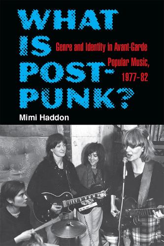 Бумажная книга «What Is Post-Punk?: Genre and Identity in Avant-Garde Popular Music, 1977-82», автор Мими Хэддон - фото №1