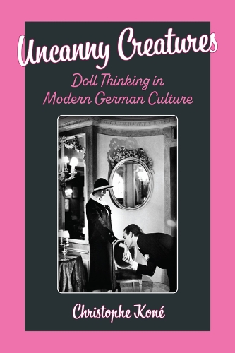 Бумажная книга «Uncanny Creatures: Doll Thinking in Modern German Culture», автор Кристоф Коне - фото №1