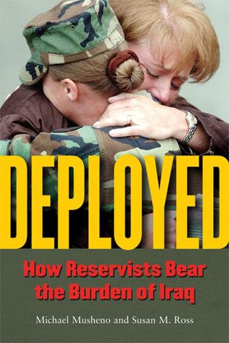 Паперова книга «Deployed: How Reservists Bear the Burden of Iraq», авторів Майкл Крейг Мушено, Сюзан М. Росс - фото №1