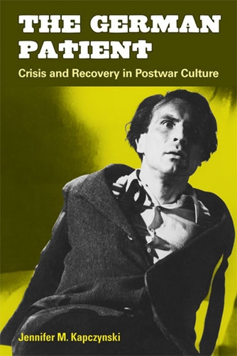 Бумажная книга «The German Patient: Crisis and Recovery in Postwar Culture», автор Дженнифер М. Капчински - фото №1