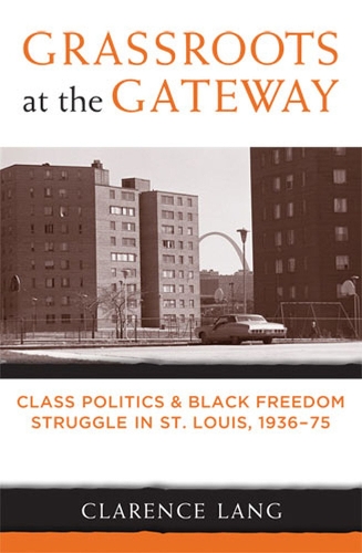 Паперова книга «Grassroots at the Gateway: Class Politics and Black Freedom Struggle in St.Louis, 1936-75», автор Кларенс Ленг - фото №1