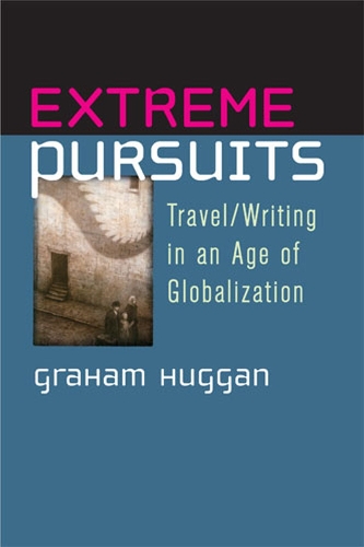 Бумажная книга «Extreme Pursuits: Travel/writing in an Age of Globalization», автор Грэм Хагган - фото №1
