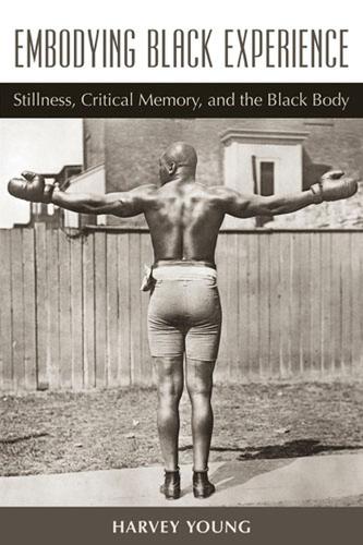Бумажная книга «Embodying Black Experience: Stillness, Critical Memory, and the Black Body», автор Харви Янг - фото №1