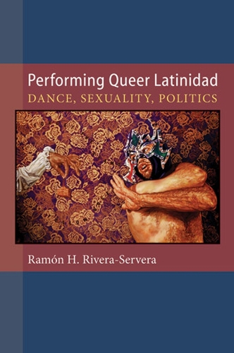 Паперова книга «Performing Queer Latinidad: Dance, Sexuality, Politics», автор Рамон Х. Рівера-Серера - фото №1