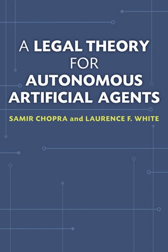 Паперова книга «A Legal Theory for Autonomous Artificial Agents», авторів Лоренс Ф. Уайт, Самір Чопра - фото №1