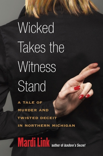 Бумажная книга «Wicked Takes the Witness Stand: A Tale of Murder and Twisted Deceit in Northern Michigan», автор Марди Линк - фото №1