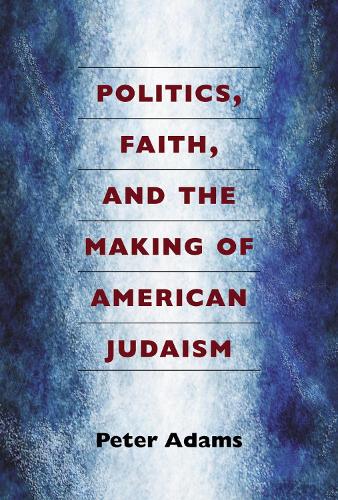 Бумажная книга «Politics, Faith, and the Making of American Judaism», автор Питер Адамс - фото №1