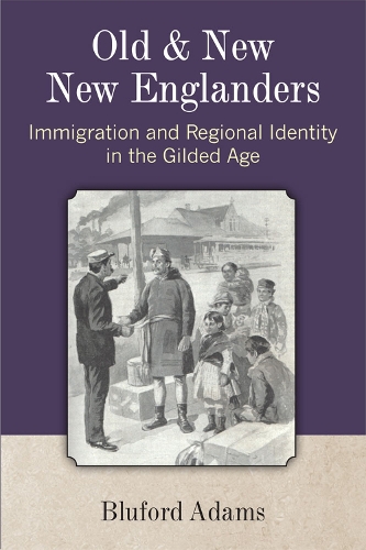 Бумажная книга «Old and New New Englanders: Immigration and Regional Identity in the Gilded Age», автор Блюфорд Адамс - фото №1