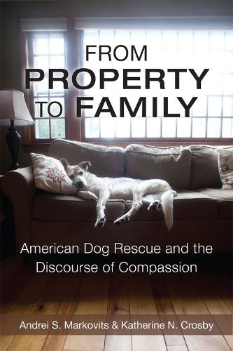 Бумажная книга «From Property to Family: American Dog Rescue and the Discourse of Compassion», авторов Андрей С. Марковиц, Кэтрин Н. Кросби - фото №1