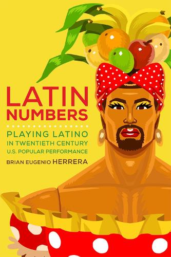 Бумажная книга «Latin Numbers: Playing Latino in Twentieth-Century U.S. Popular Performance», автор Брайан Эухенио Эррера - фото №1