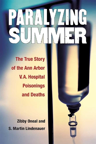 Бумажная книга «Paralyzing Summer: The True Story of the Ann Arbor V.A. Hospital Poisonings and Deaths», авторов С. Мартин Линденауэр, Зибби Онеал - фото №1