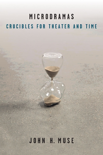 Бумажная книга «Microdramas: Crucibles for Theater and Time», автор Джон Х. Мьюз - фото №1