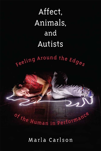 Бумажная книга «Affect, Animals, and Autists: Feeling Around the Edges of the Human in Performance», автор Марла Карлсон - фото №1