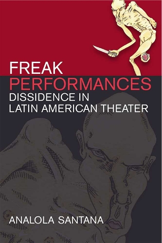 Паперова книга «Freak Performances: Dissidence in Latin American Theater», автор Аналола Сантана - фото №1