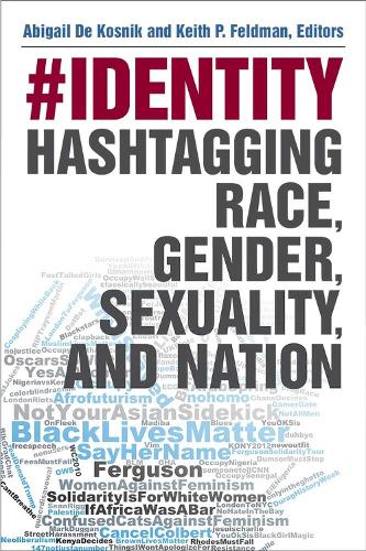 Бумажная книга «#identity: Hashtagging Race, Gender, Sexuality, and Nation», авторов Эбигейл де Косник, Кит Фельдман - фото №1