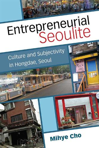 Бумажная книга «Entrepreneurial Seoulite: Culture and Subjectivity in Hongdae, Seoul», автор Михье Чо - фото №1