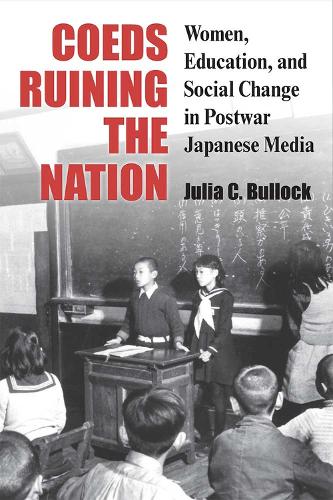 Бумажная книга «Coeds Ruining the Nation: Women, Education, and Social Change in Postwar Japanese Media», автор Джулия Буллок - фото №1