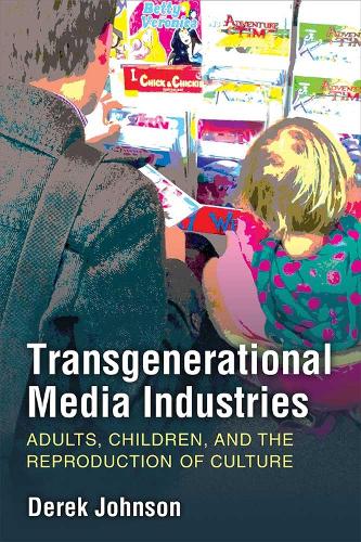 Бумажная книга «Transgenerational Media Industries: Adults, Children, and the Reproduction of Culture», автор Дерек Джонсон - фото №1