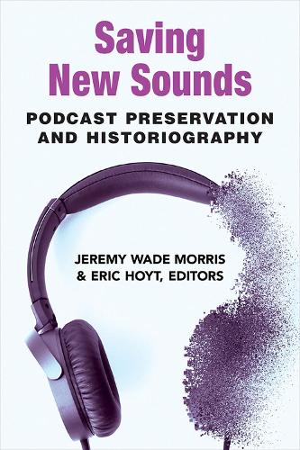 Бумажная книга «Saving New Sounds: Podcast Preservation and Historiography», авторов Эрик Хойт, Джереми Уэйд Моррис - фото №1