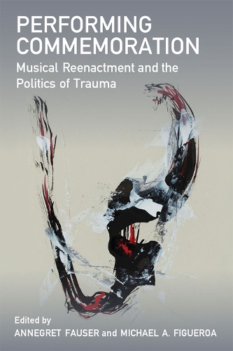 Паперова книга «Performing Commemoration: Musical Reenactment and the Politics of Trauma», автор Майкл А. Фігероа - фото №1