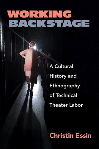 Бумажная книга «Working Backstage: A Cultural History and Ethnography of Technical Theater Labor», автор Кристин Эссин - фото №1
