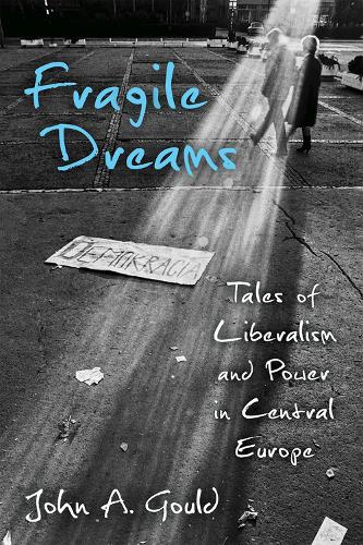 Бумажная книга «Fragile Dreams: Tales of Liberalism and Power in Central Europe», автор Джон Эйбли Гулд - фото №1