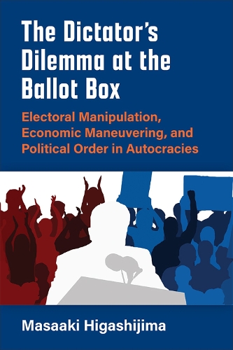 Бумажная книга «The Dictator's Dilemma at the Ballot Box: Electoral Manipulation, Economic Maneuvering, and Political Order in Autocracies», автор Масааки Хигасидзима - фото №1