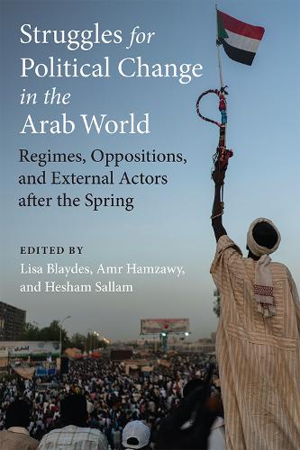Бумажная книга «Struggles for Political Change in the Arab World: Regimes, Oppositions, and External Actors after the Spring», авторов Амр Хамзави, Хешам Саллам, Лиза Блейдес - фото №1