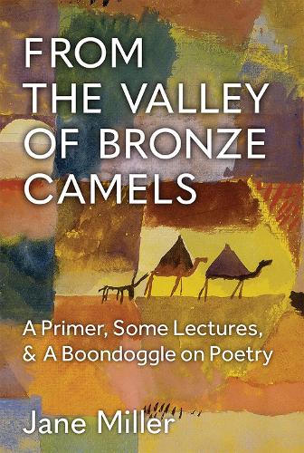 [object Object] «From the Valley of Bronze Camels: A Primer, Some Lectures, & A Boondoggle on Poetry», автор Джейн Миллер - фото №1
