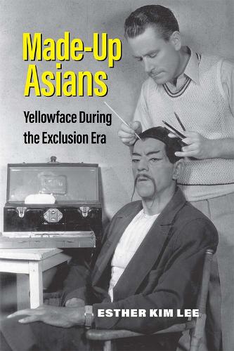 Бумажная книга «Made-Up Asians: Yellowface During the Exclusion Era», автор Эстер Ким Ли - фото №1