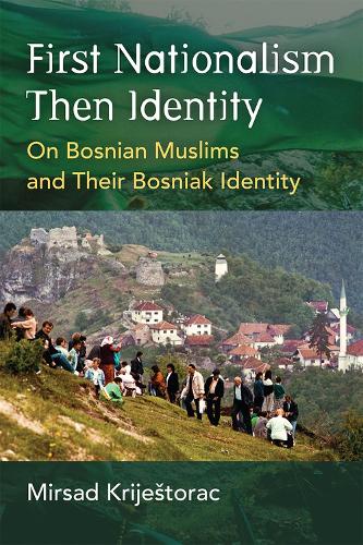 Паперова книга «First Nationalism Then Identity: On Bosnian Muslims and their Bosniak Identity», автор Мірсад Крієшторац - фото №1