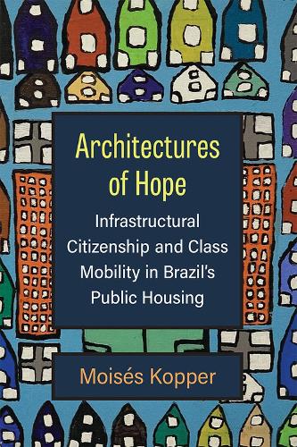 Бумажная книга «Architectures of Hope: Infrastructural Citizenship and Class Mobility in Brazil's Public Housing», автор Мойзес Коппер - фото №1