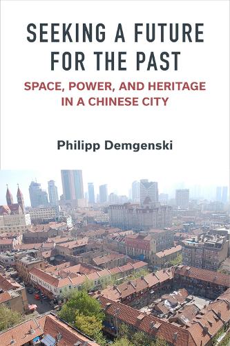 [object Object] «Seeking a Future for the Past: Space, Power, and Heritage in a Chinese City», автор Філіпп Демгенскі - фото №1