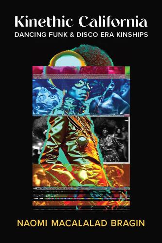 Бумажная книга «Kinethic California: Dancing Funk and Disco Era Kinships», автор Наоми Макалалад Брагин - фото №1