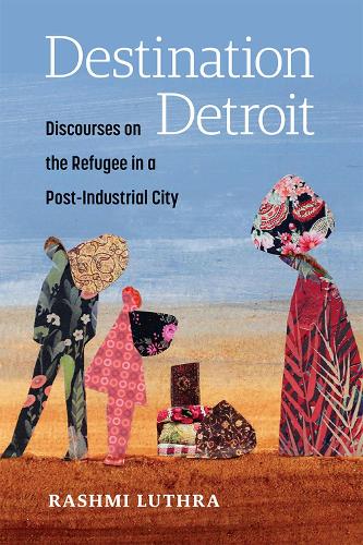 Бумажная книга «Destination Detroit: Discourses on the Refugee in a Post-Industrial City», автор Рашми Лутра - фото №1