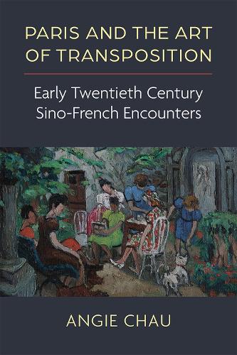 Бумажная книга «Paris and the Art of Transposition: Early Twentieth Century Sino-French Encounters», автор Энджи Чау - фото №1