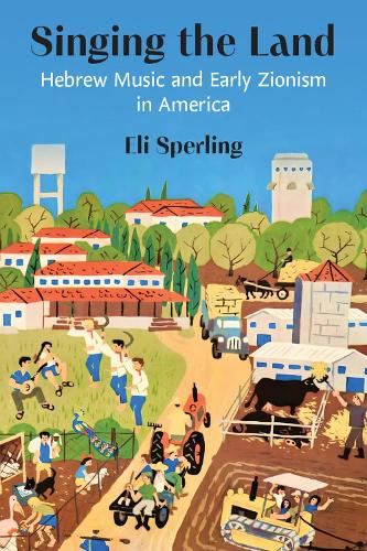 Бумажная книга «Singing the Land: Hebrew Music and Early Zionism in America», автор Эли Сперлинг - фото №1